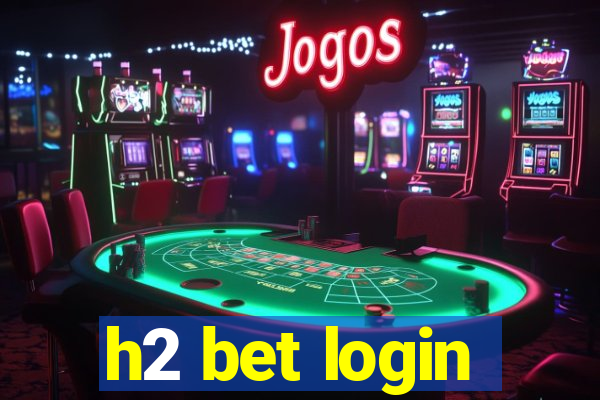 h2 bet login